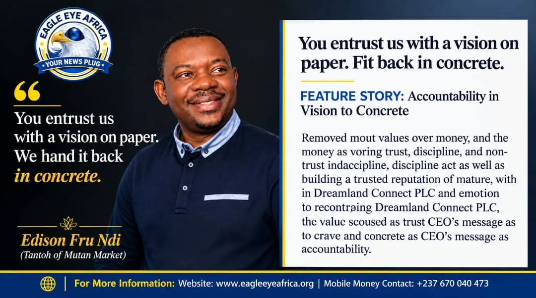 Beyond Blueprints: How Edison Fru Ndi and Dreamland Connect PLC Are Defining Accountability in Construction